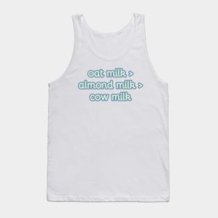 Funny sticker phrase: Oat Milk > (is greater than) almond milk > (is greater than) cow milk Tank Top